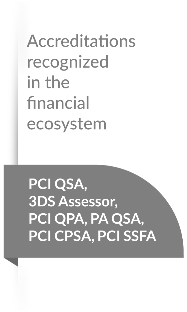 accreditations recognized in the financial ecosystem PCI QSA 3DS assessor, PCI QPA,PA QSA, PCI CPSA, PCI SSFA 
